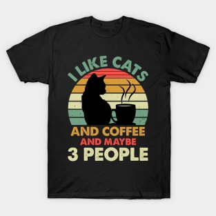 I Like Cats And Coffee and Maybe 3 People T-Shirt